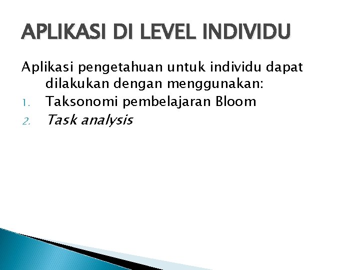 APLIKASI DI LEVEL INDIVIDU Aplikasi pengetahuan untuk individu dapat dilakukan dengan menggunakan: 1. Taksonomi