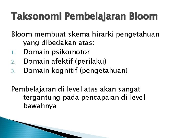 Taksonomi Pembelajaran Bloom membuat skema hirarki pengetahuan yang dibedakan atas: 1. Domain psikomotor 2.