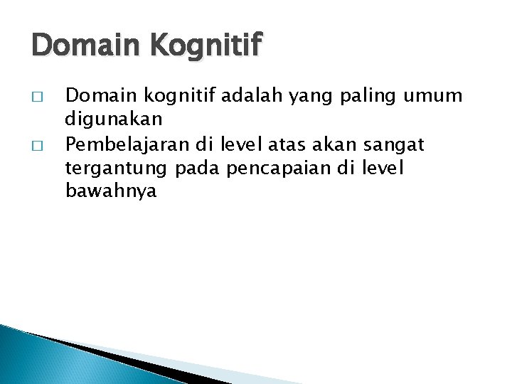 Domain Kognitif � � Domain kognitif adalah yang paling umum digunakan Pembelajaran di level