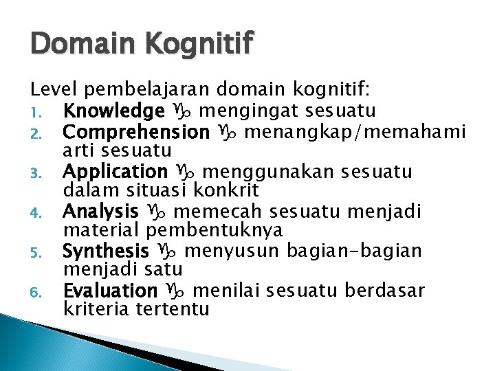 Domain Kognitif Level pembelajaran domain kognitif: 1. Knowledge mengingat sesuatu 2. Comprehension menangkap/memahami arti