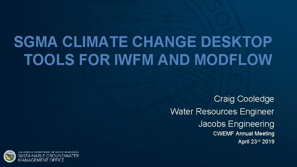 SGMA CLIMATE CHANGE DESKTOP TOOLS FOR IWFM AND MODFLOW Craig Cooledge Water Resources Engineer