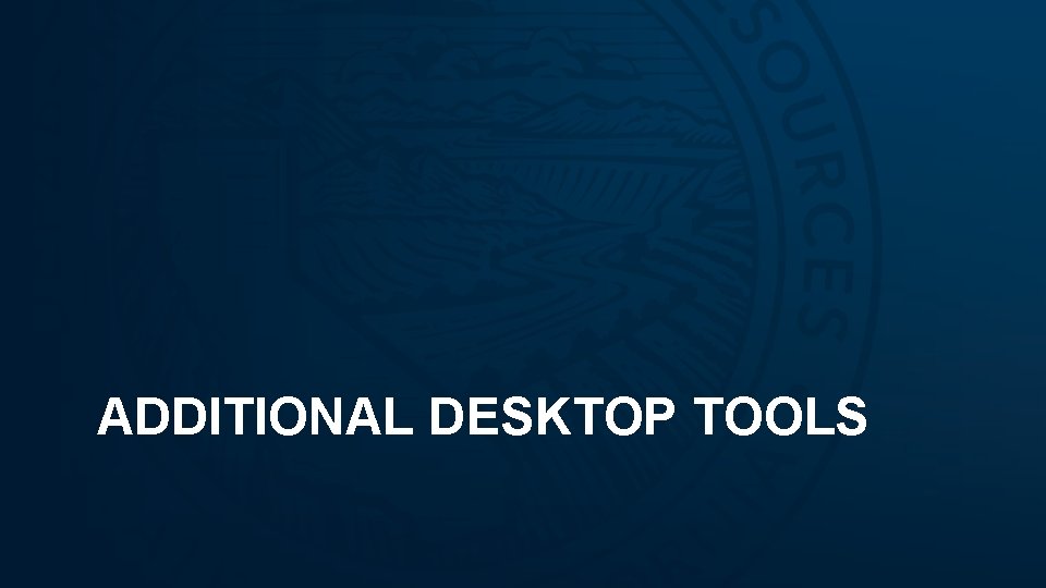 ADDITIONAL DESKTOP TOOLS 