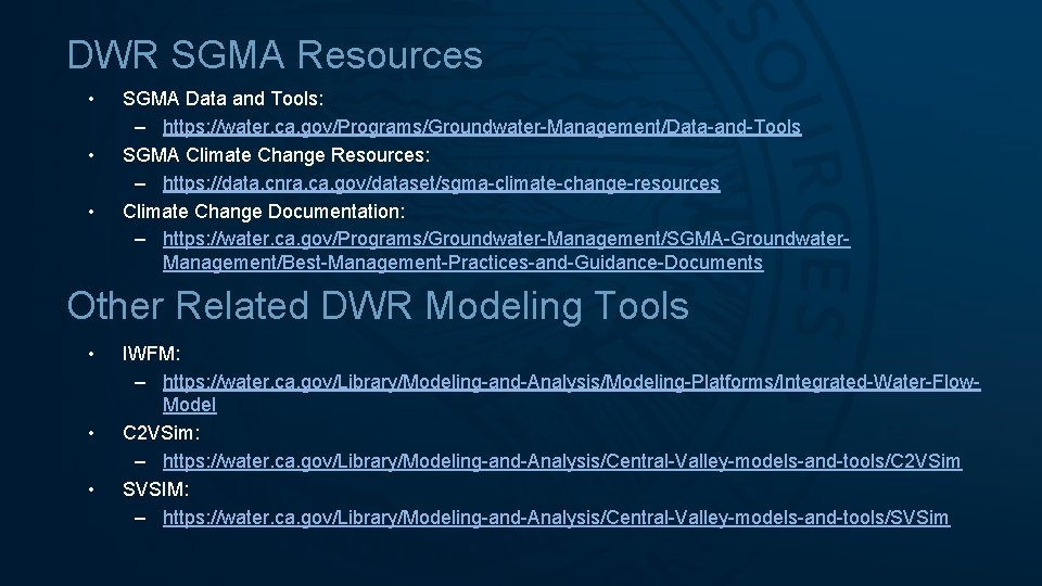 DWR SGMA Resources • • • SGMA Data and Tools: – https: //water. ca.