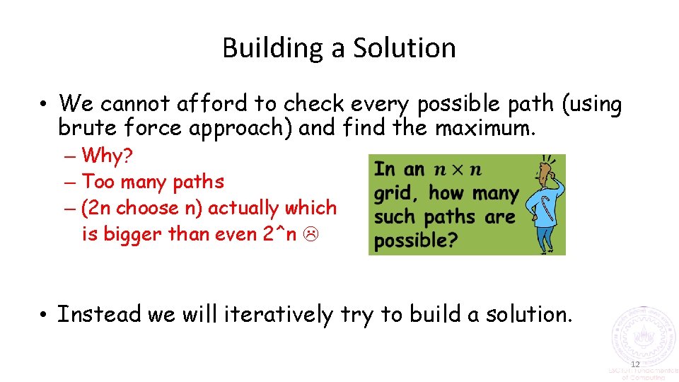Building a Solution • We cannot afford to check every possible path (using brute