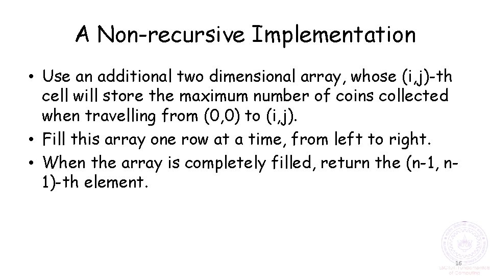 A Non-recursive Implementation • Use an additional two dimensional array, whose (i, j)-th cell