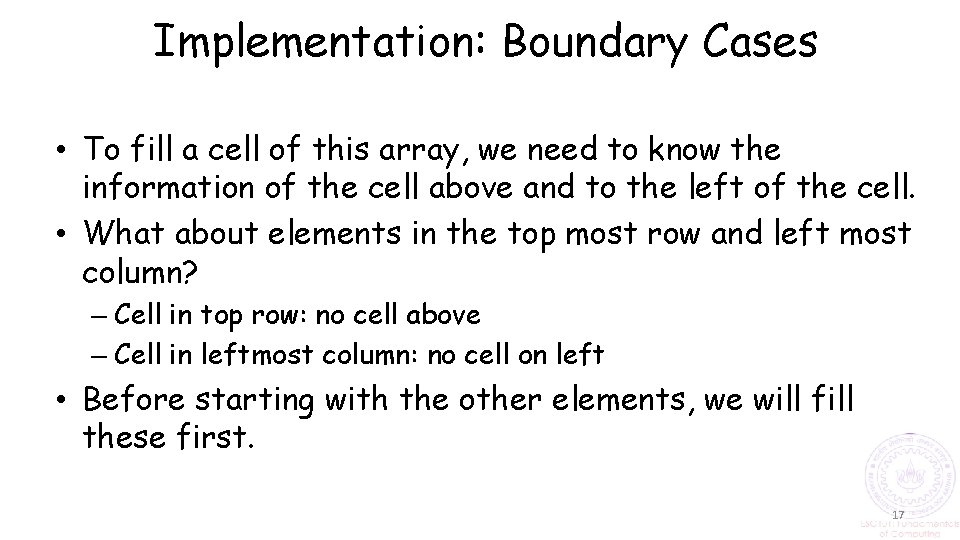 Implementation: Boundary Cases • To fill a cell of this array, we need to