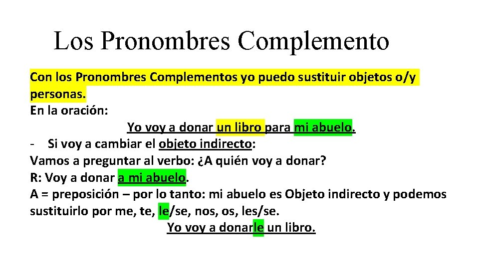 Los Pronombres Complemento Con los Pronombres Complementos yo puedo sustituir objetos o/y personas. En