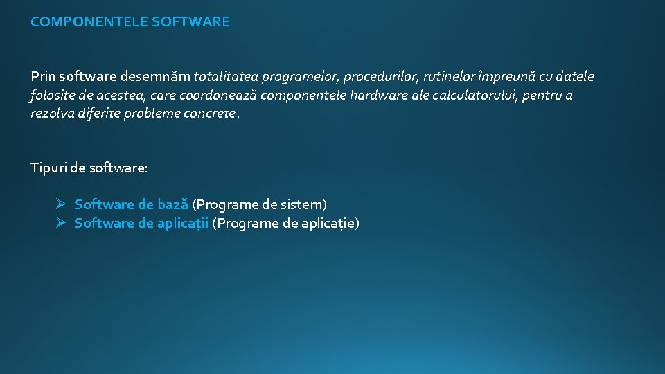 COMPONENTELE SOFTWARE Prin software desemnăm totalitatea programelor, procedurilor, rutinelor împreună cu datele folosite de