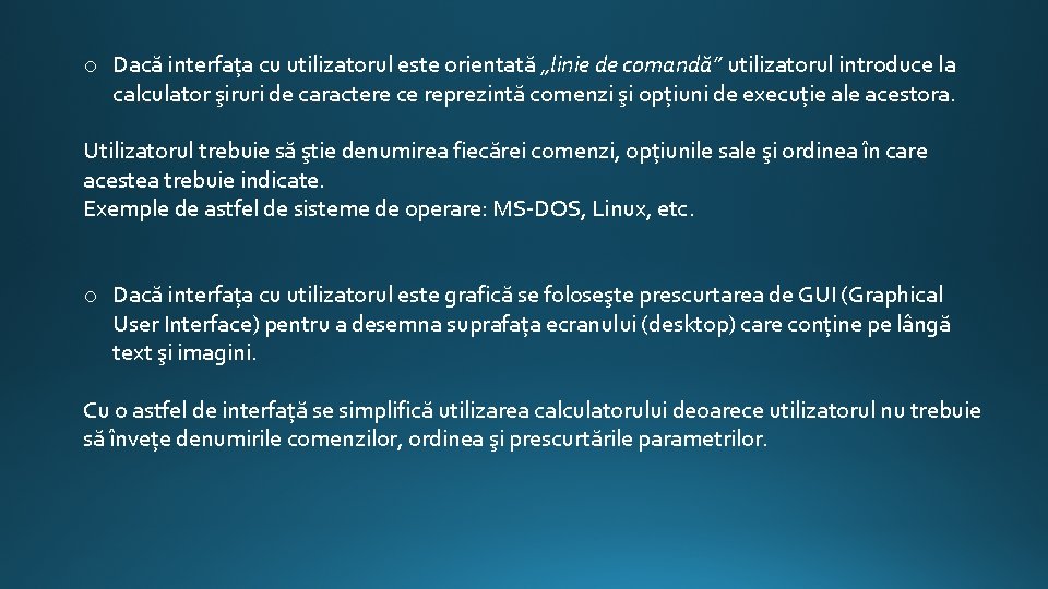 o Dacă interfaţa cu utilizatorul este orientată „linie de comandă” utilizatorul introduce la calculator