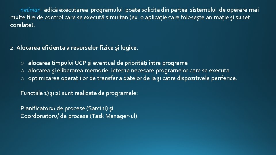 neliniar adică executarea programului poate solicita din partea sistemului de operare mai multe fire