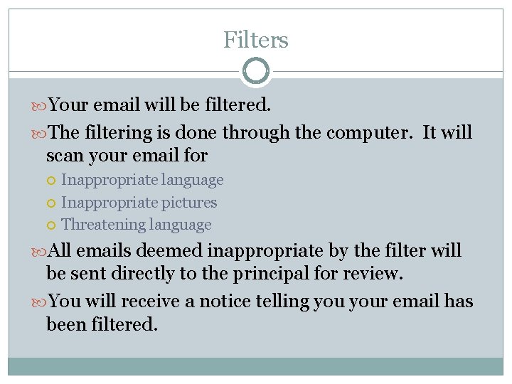 Filters Your email will be filtered. The filtering is done through the computer. It