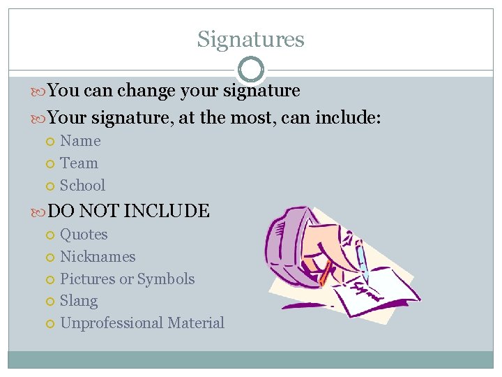 Signatures You can change your signature Your signature, at the most, can include: Name