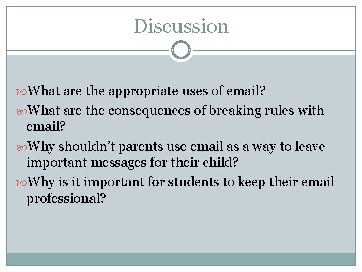 Discussion What are the appropriate uses of email? What are the consequences of breaking