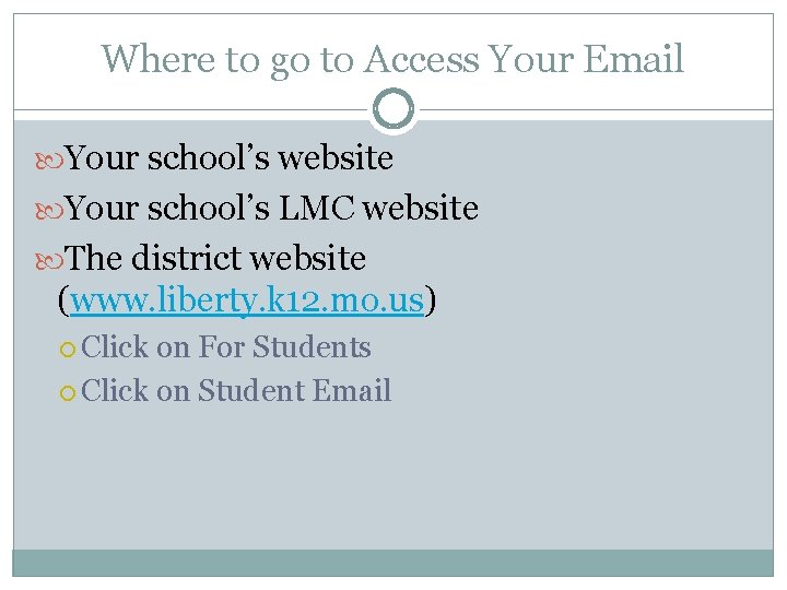 Where to go to Access Your Email Your school’s website Your school’s LMC website