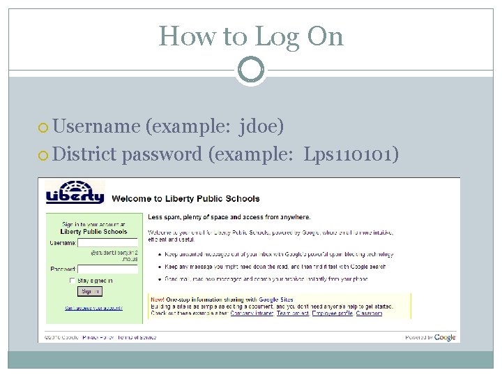 How to Log On Username (example: jdoe) District password (example: Lps 110101) 