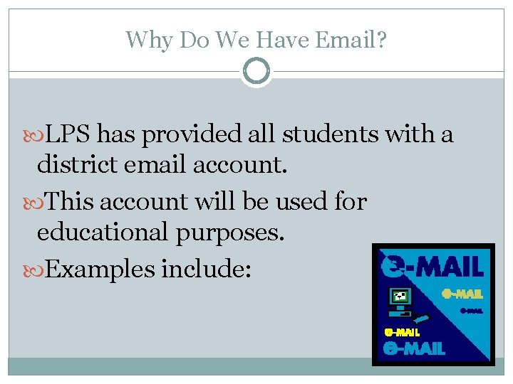 Why Do We Have Email? LPS has provided all students with a district email
