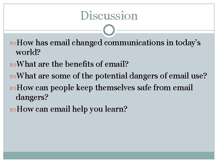 Discussion How has email changed communications in today’s world? What are the benefits of