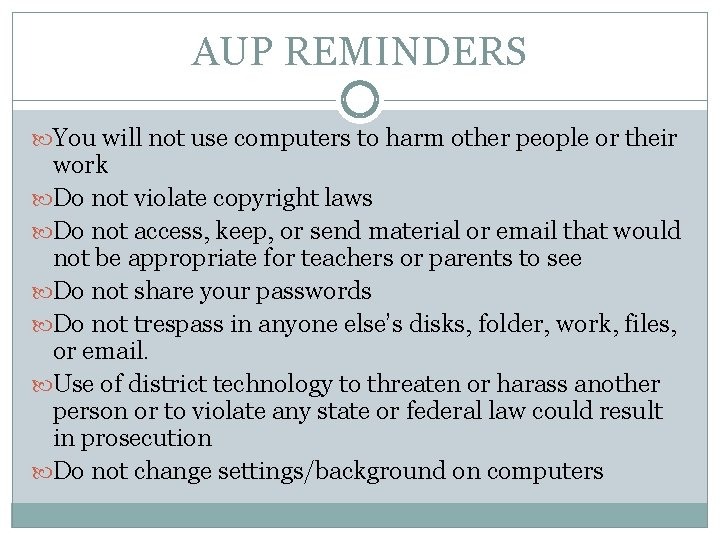 AUP REMINDERS You will not use computers to harm other people or their work