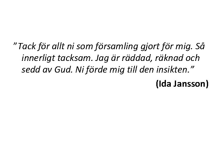 ”Tack för allt ni som församling gjort för mig. Så innerligt tacksam. Jag är