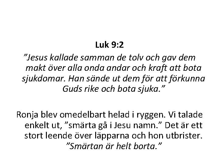 Luk 9: 2 ”Jesus kallade samman de tolv och gav dem makt över alla