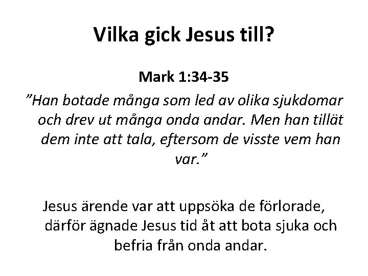 Vilka gick Jesus till? Mark 1: 34 -35 ”Han botade många som led av