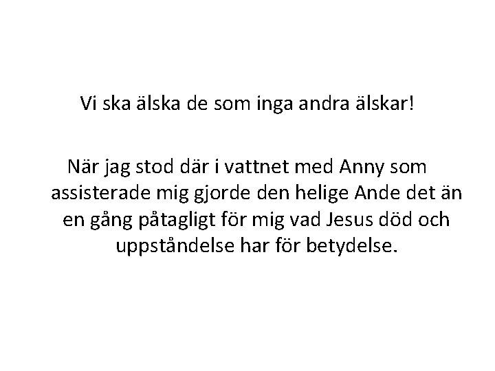 Vi ska älska de som inga andra älskar! När jag stod där i vattnet