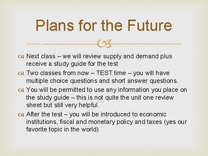 Plans for the Future Next class – we will review supply and demand plus