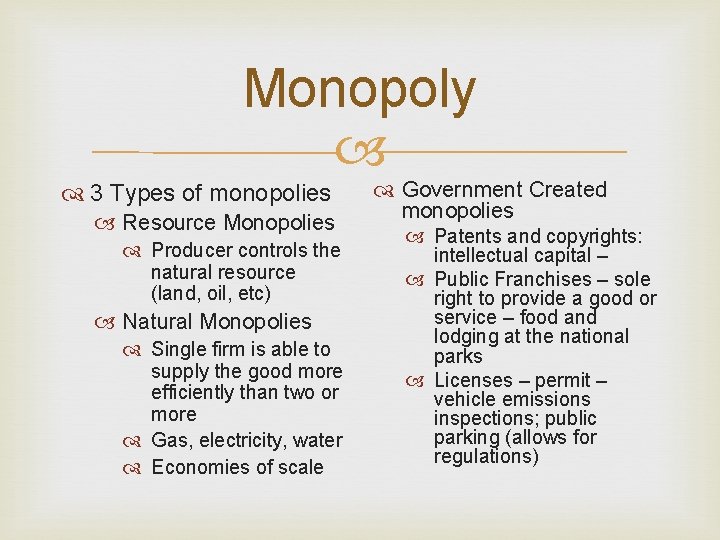 Monopoly 3 Types of monopolies Resource Monopolies Producer controls the natural resource (land, oil,