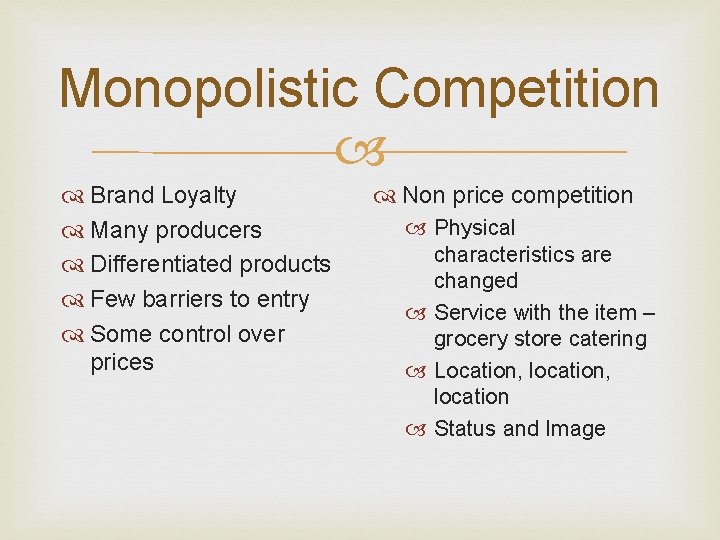 Monopolistic Competition Brand Loyalty Many producers Differentiated products Few barriers to entry Some control