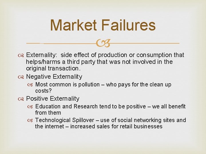 Market Failures Externality: side effect of production or consumption that helps/harms a third party