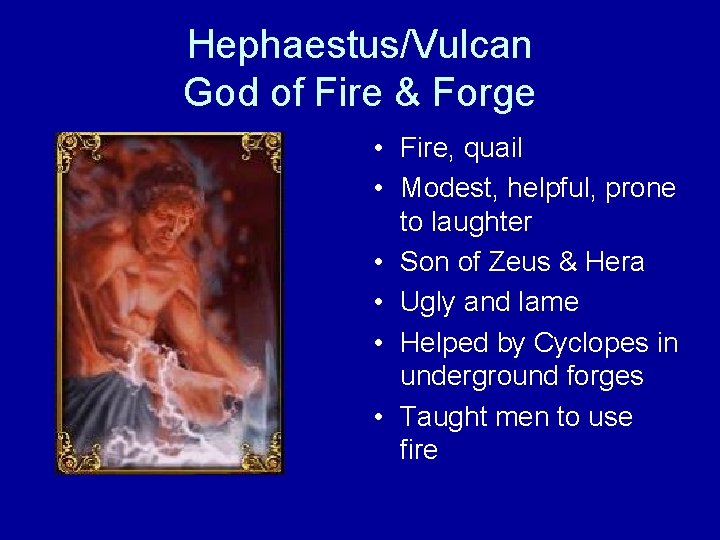 Hephaestus/Vulcan God of Fire & Forge • Fire, quail • Modest, helpful, prone to