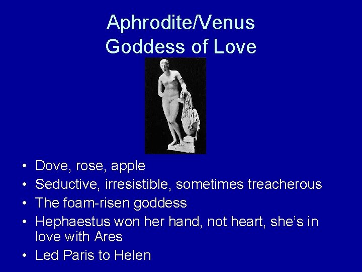 Aphrodite/Venus Goddess of Love • • Dove, rose, apple Seductive, irresistible, sometimes treacherous The
