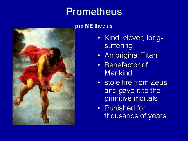 Prometheus pro ME thee us • Kind, clever, longsuffering • An original Titan •