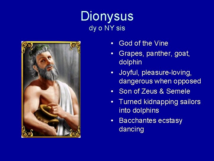 Dionysus dy o NY sis • God of the Vine • Grapes, panther, goat,