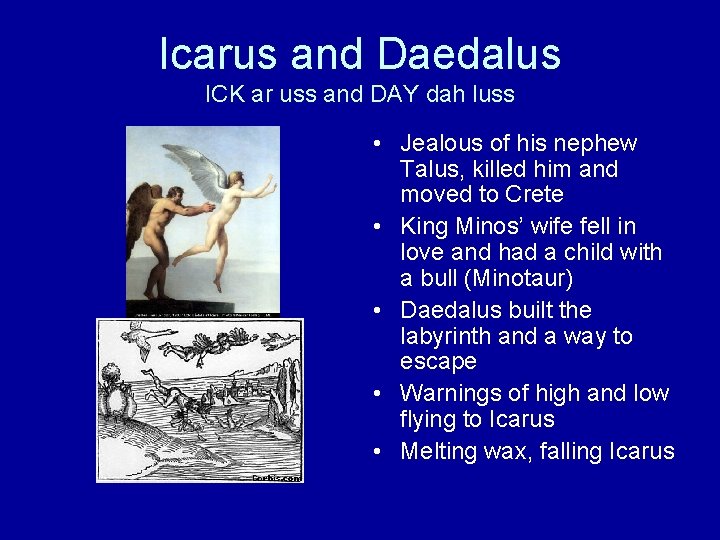 Icarus and Daedalus ICK ar uss and DAY dah luss • Jealous of his