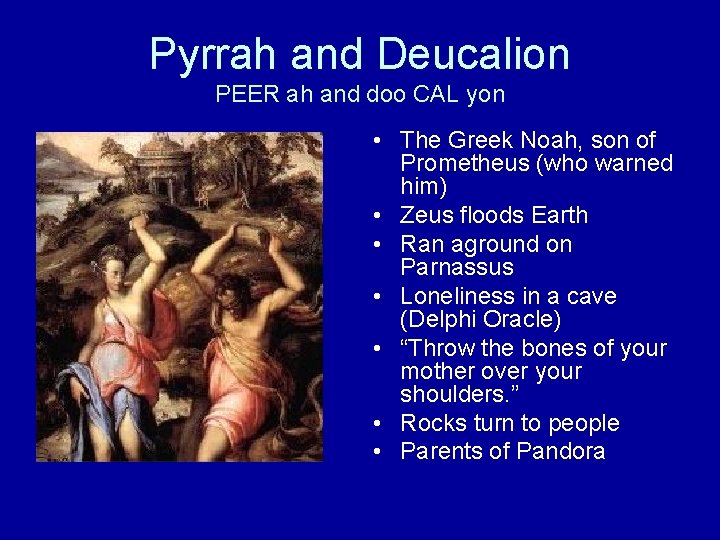 Pyrrah and Deucalion PEER ah and doo CAL yon • The Greek Noah, son