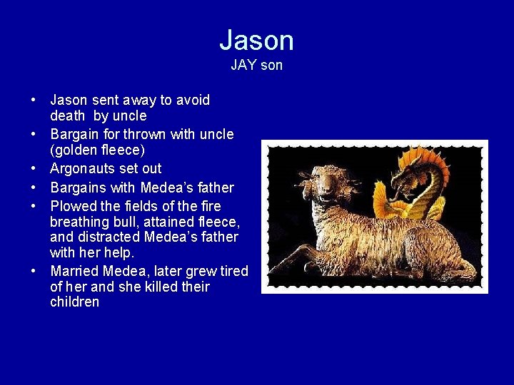 Jason JAY son • Jason sent away to avoid death by uncle • Bargain