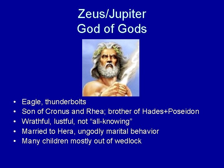 Zeus/Jupiter God of Gods • • • Eagle, thunderbolts Son of Cronus and Rhea;