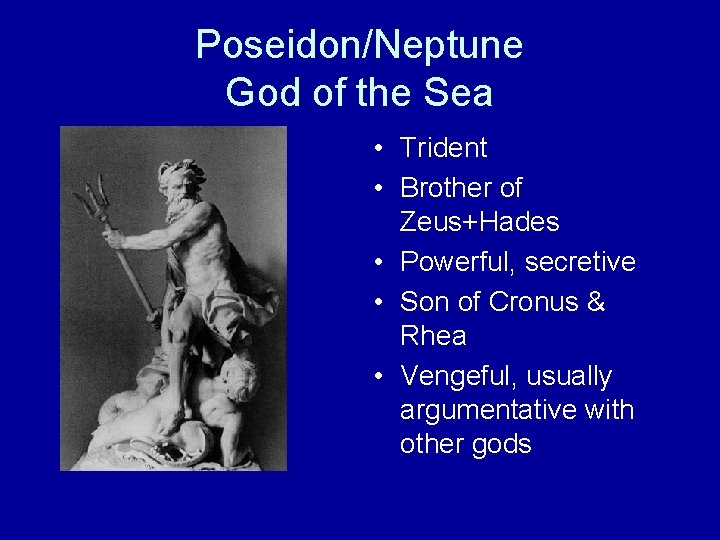 Poseidon/Neptune God of the Sea • Trident • Brother of Zeus+Hades • Powerful, secretive