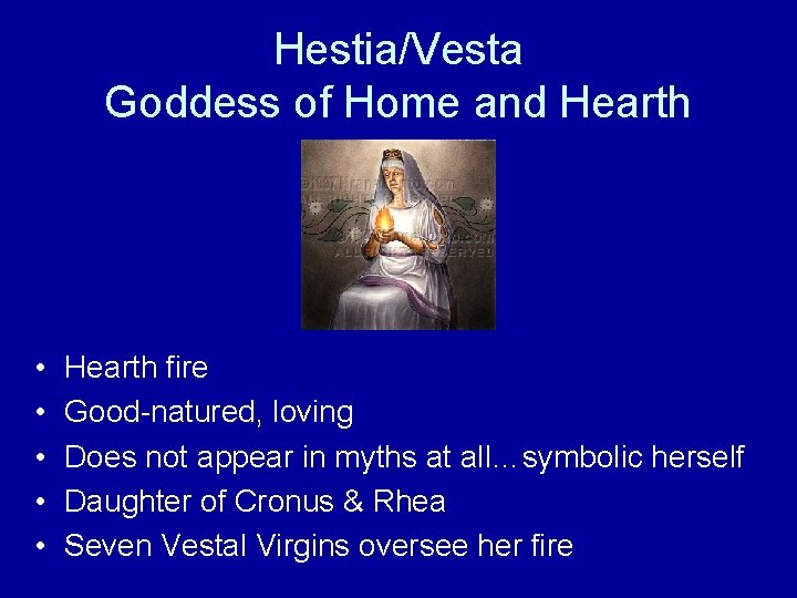 Hestia/Vesta Goddess of Home and Hearth • • • Hearth fire Good-natured, loving Does