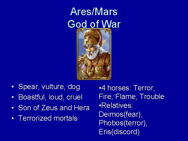 Ares/Mars God of War • • Spear, vulture, dog Boastful, loud, cruel Son of