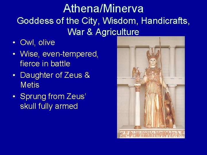 Athena/Minerva Goddess of the City, Wisdom, Handicrafts, War & Agriculture • Owl, olive •