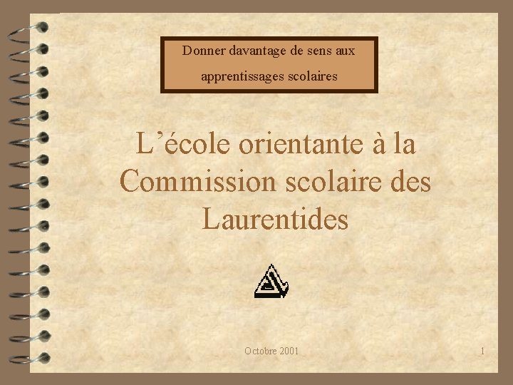 Donner davantage de sens aux apprentissages scolaires L’école orientante à la Commission scolaire des