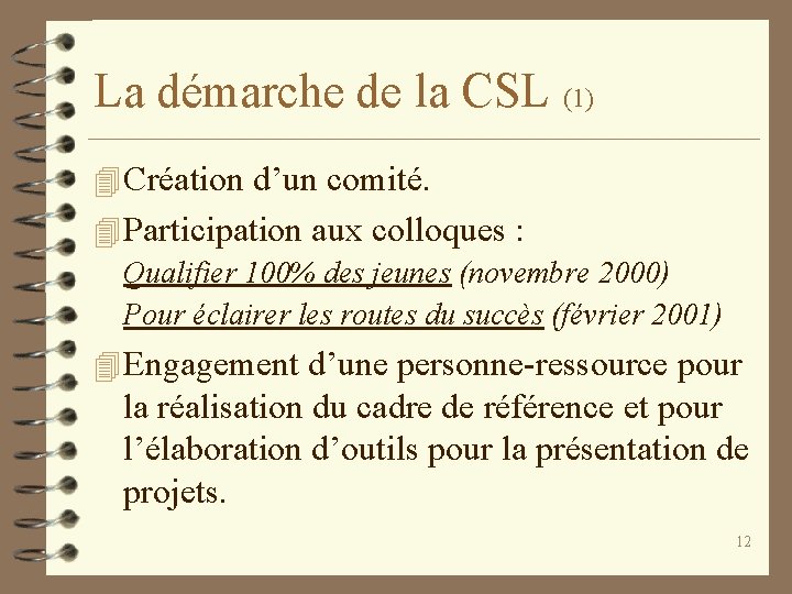 La démarche de la CSL (1) 4 Création d’un comité. 4 Participation aux colloques