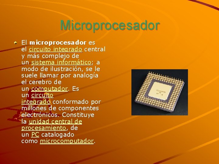 Microprocesador El microprocesador es el circuito integrado central y más complejo de un sistema