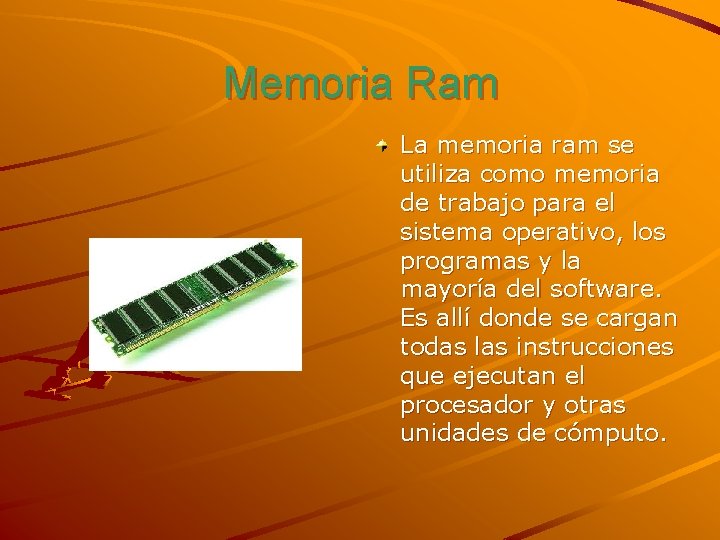 Memoria Ram La memoria ram se utiliza como memoria de trabajo para el sistema