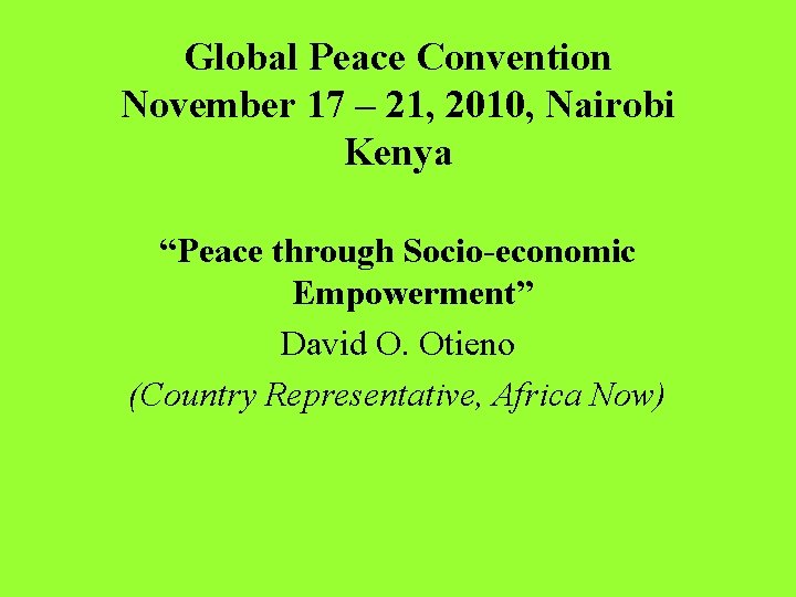 Global Peace Convention November 17 – 21, 2010, Nairobi Kenya “Peace through Socio-economic Empowerment”