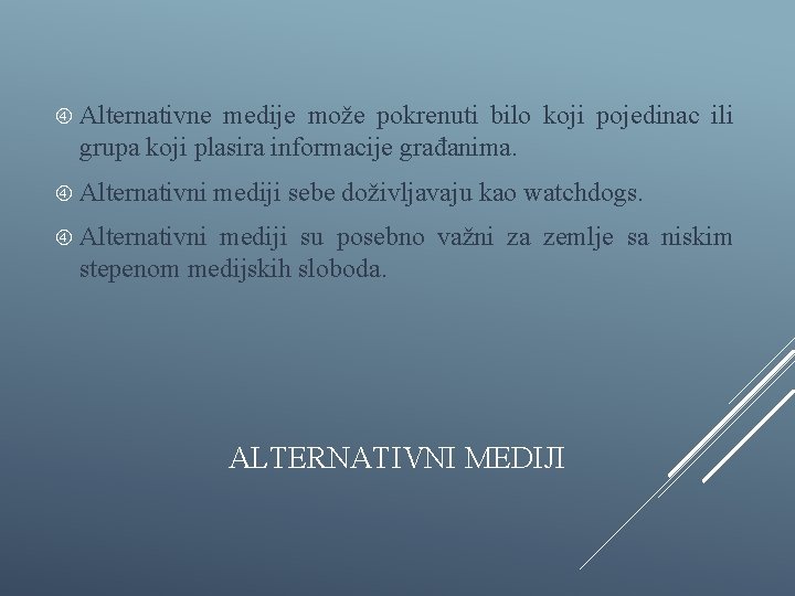  Alternativne medije može pokrenuti bilo koji pojedinac ili grupa koji plasira informacije građanima.