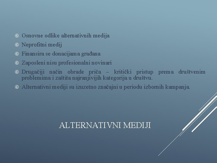  Osnovne odlike alternativnih medija Neprofitni medij Finansira se donacijama građana Zaposleni nisu profesionalni