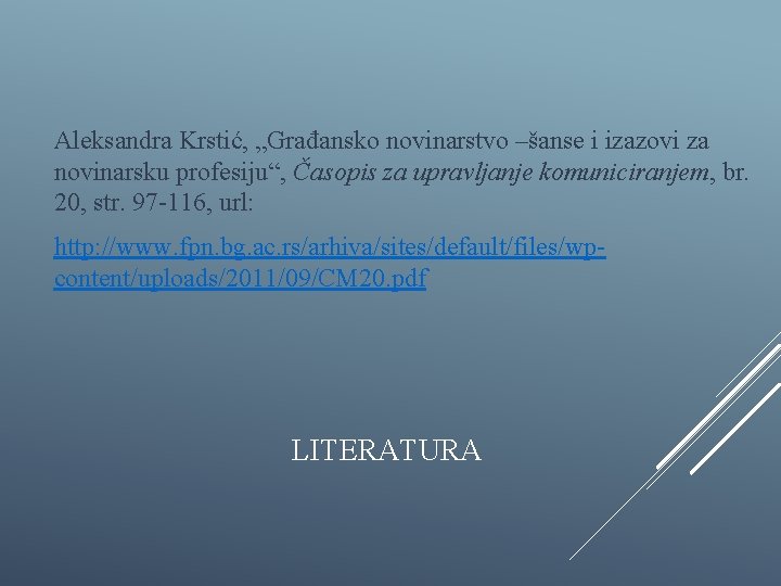 Aleksandra Krstić, „Građansko novinarstvo –šanse i izazovi za novinarsku profesiju“, Časopis za upravljanje komuniciranjem,